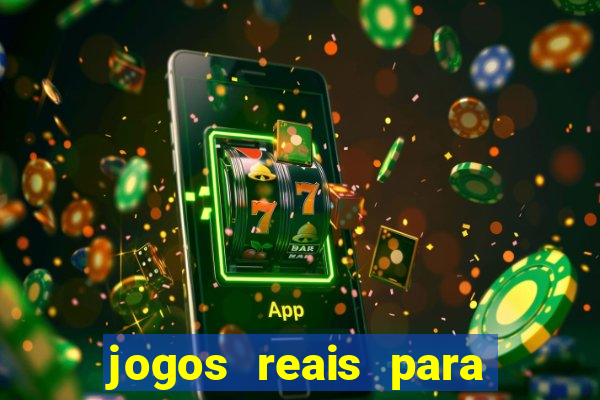 jogos reais para ganhar dinheiro